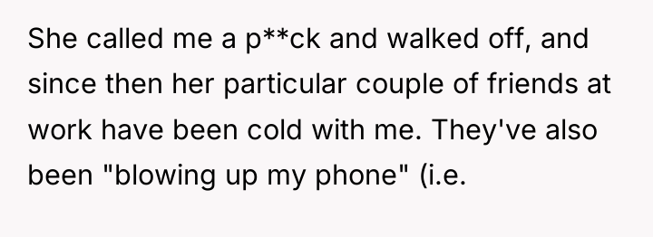 She called me a p**ck and walked off, and since...