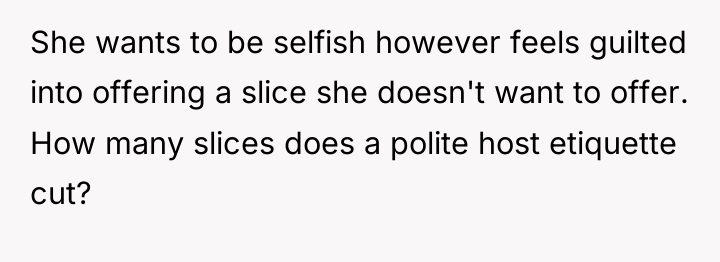 She wants to be selfish however feels guilted into offering...