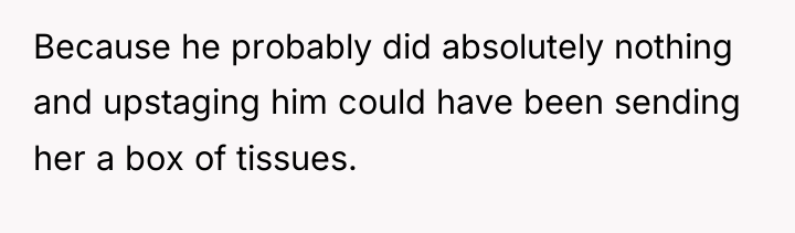 Because he probably did absolutely nothing and upstaging him could...