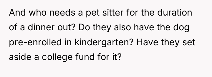 And who needs a pet sitter for the duration of...