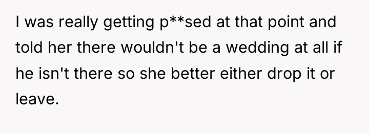 I was really getting p**sed at that point and told...