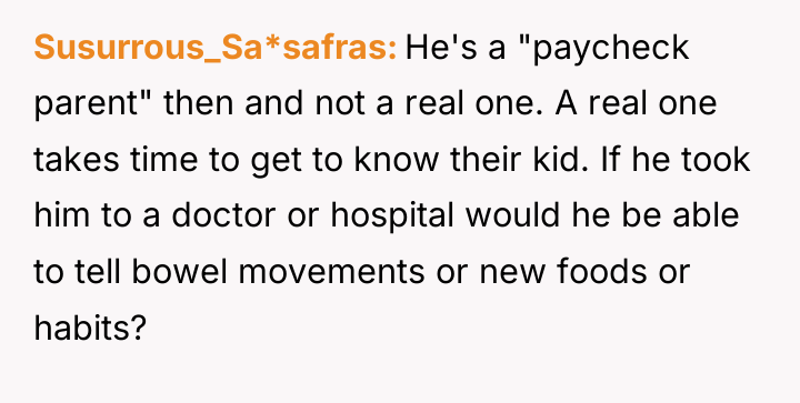 Susurrous_Sa*safras He's a "paycheck parent" then and not a real...