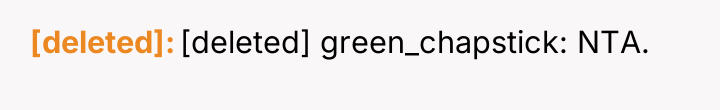 [deleted] [deleted] green_chapstick: NTA.