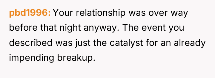 pbd1996 Your relationship was over way before that night anyway....