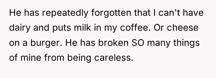He has repeatedly forgotten that I can't have dairy and...