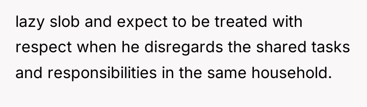 lazy slob and expect to be treated with respect when...