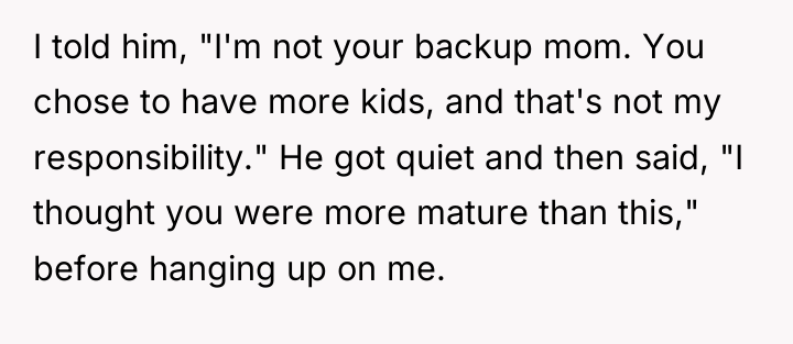I told him, "I'm not your backup mom. You chose...
