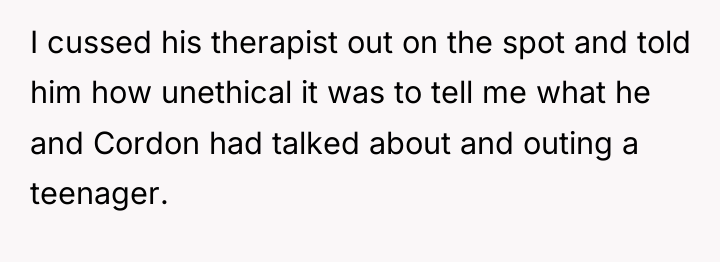 I cussed his therapist out on the spot and told...