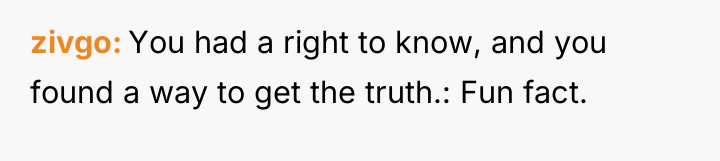 zivgo You had a right to know, and you found...