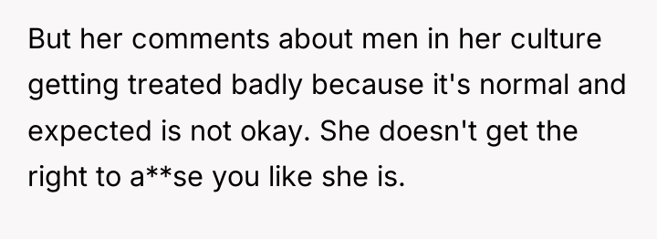 But her comments about men in her culture getting treated...