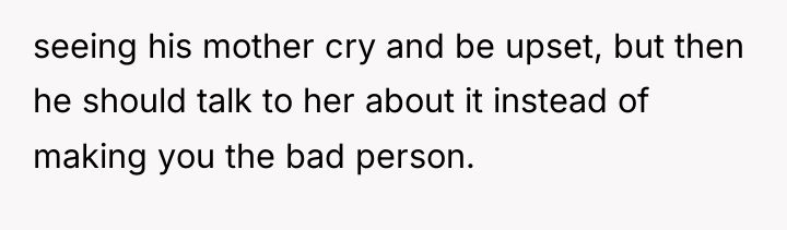 seeing his mother cry and be upset, but then he...