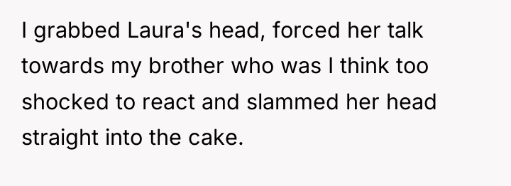 I grabbed Laura's head, forced her talk towards my brother...