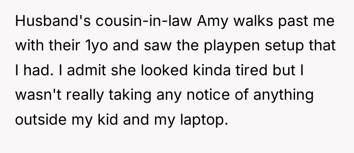 Husband's cousin-in-law Amy walks past me with their 1yo and...