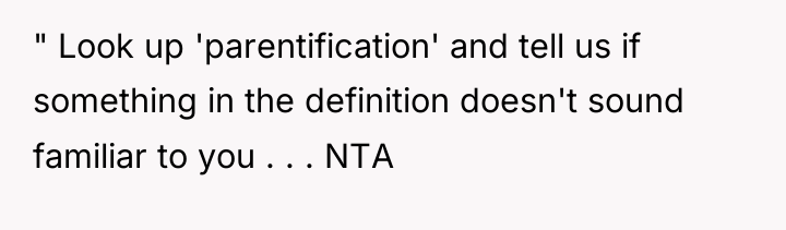 " Look up 'parentification' and tell us if something in...