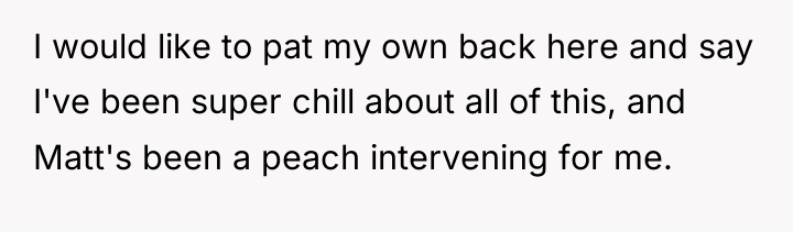 I would like to pat my own back here and...