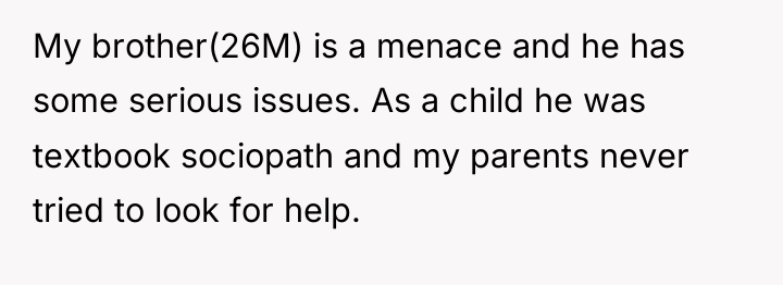 My brother(26M) is a menace and he has some serious...