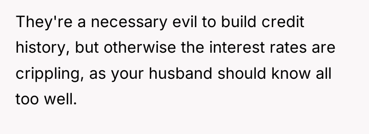 They're a necessary evil to build credit history, but otherwise...