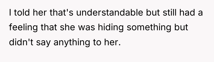 I told her that's understandable but still had a feeling...