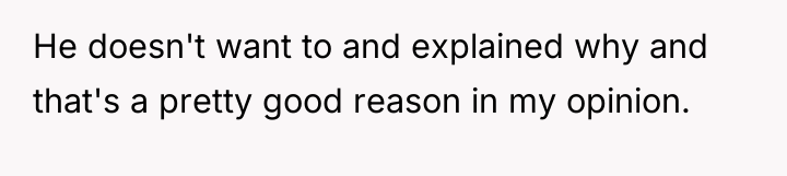 He doesn't want to and explained why and that's a...