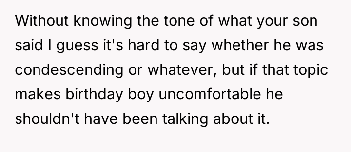 Without knowing the tone of what your son said I...