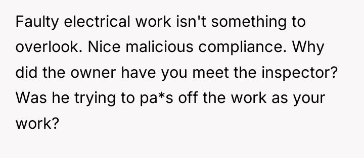 Faulty electrical work isn't something to overlook. Nice malicious compliance....