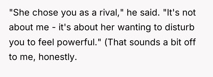 "She chose you as a rival," he said. "It's not...