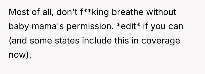 Most of all, don't f**king breathe without baby mama's permission....