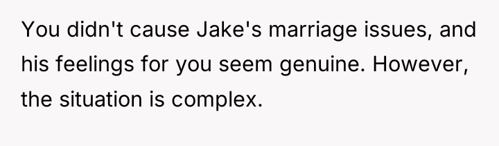 You didn't cause Jake's marriage issues, and his feelings for...