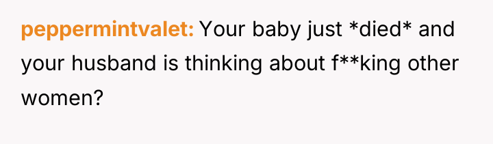 peppermintvalet Your baby just *died* and your husband is thinking...