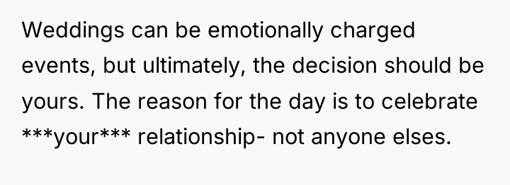 Weddings can be emotionally charged events, but ultimately, the decision...