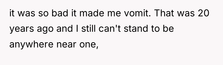 it was so bad it made me vomit. That was...