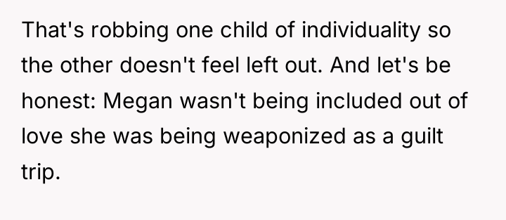 That's robbing one child of individuality so the other doesn't...