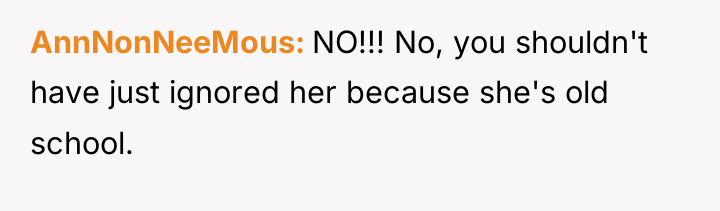 AnnNonNeeMous NO!!! No, you shouldn't have just ignored her because...