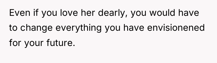 Even if you love her dearly, you would have to...