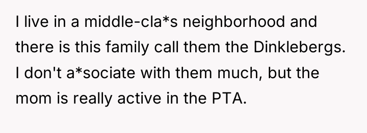 I live in a middle-cla*s neighborhood and there is this...