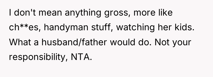 I don't mean anything gross, more like ch**es, handyman stuff,...