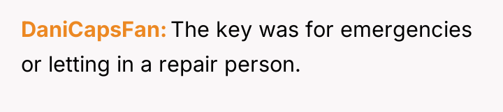 DaniCapsFan The key was for emergencies or letting in a...