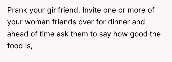 Prank your girlfriend. Invite one or more of your woman...