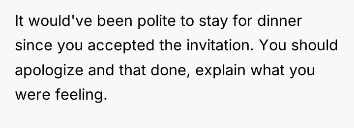 It would've been polite to stay for dinner since you...
