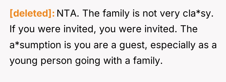 [deleted] NTA. The family is not very cla*sy. If you...