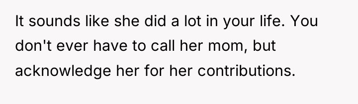 It sounds like she did a lot in your life....