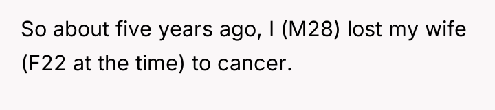 So about five years ago, I (M28) lost my wife...