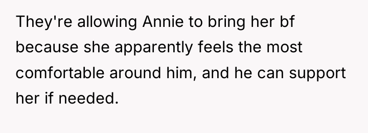 They're allowing Annie to bring her bf because she apparently...