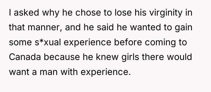 I asked why he chose to lose his virginity in...