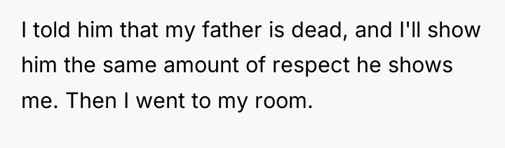 I told him that my father is dead, and I'll...