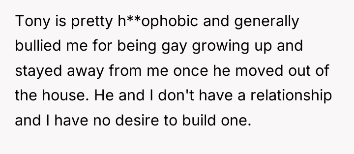 Tony is pretty h**ophobic and generally bullied me for being...