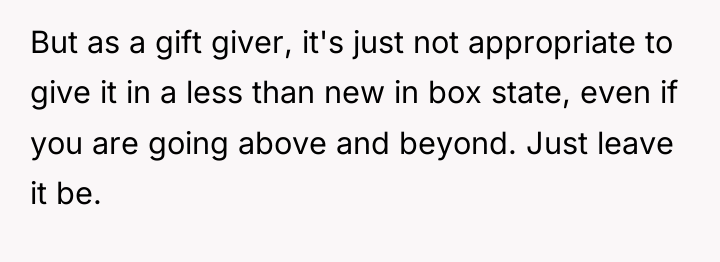 But as a gift giver, it's just not appropriate to...