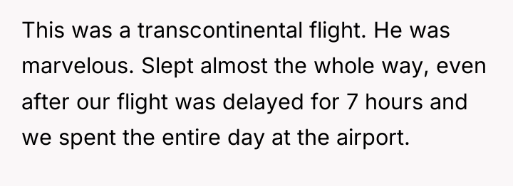 This was a transcontinental flight. He was marvelous. Slept almost...