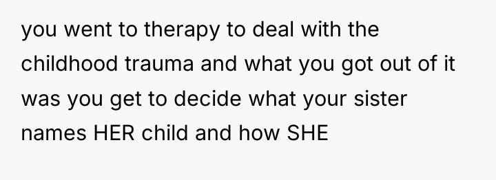 you went to therapy to deal with the childhood trauma...