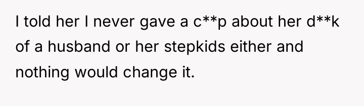 I told her I never gave a c**p about her...